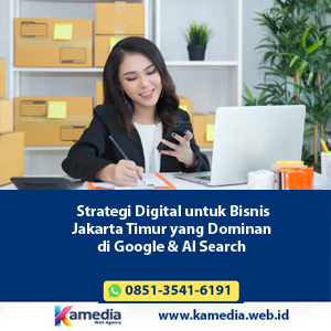 Strategi Digital untuk Bisnis Jakarta Timur yang Dominan di Google & AI Search