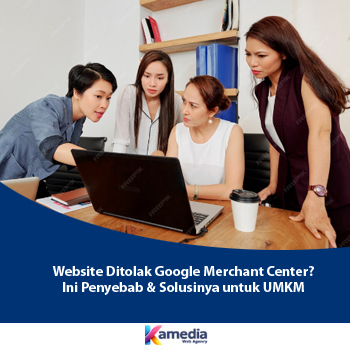 Website Ditolak Google Merchant Center? Ini Penyebab & Solusinya untuk UMKM