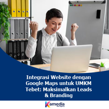 Integrasi Website dengan Google Maps untuk UMKM Tebet Maksimalkan Leads & Branding