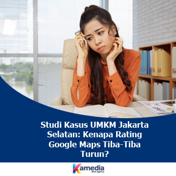 Studi Kasus UMKM Jakarta Selatan: Kenapa Rating Google Maps Tiba-Tiba Turun?