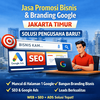 Jasa Promosi Bisnis & Branding Google Jakarta Timur Solusi Pengusaha Baru